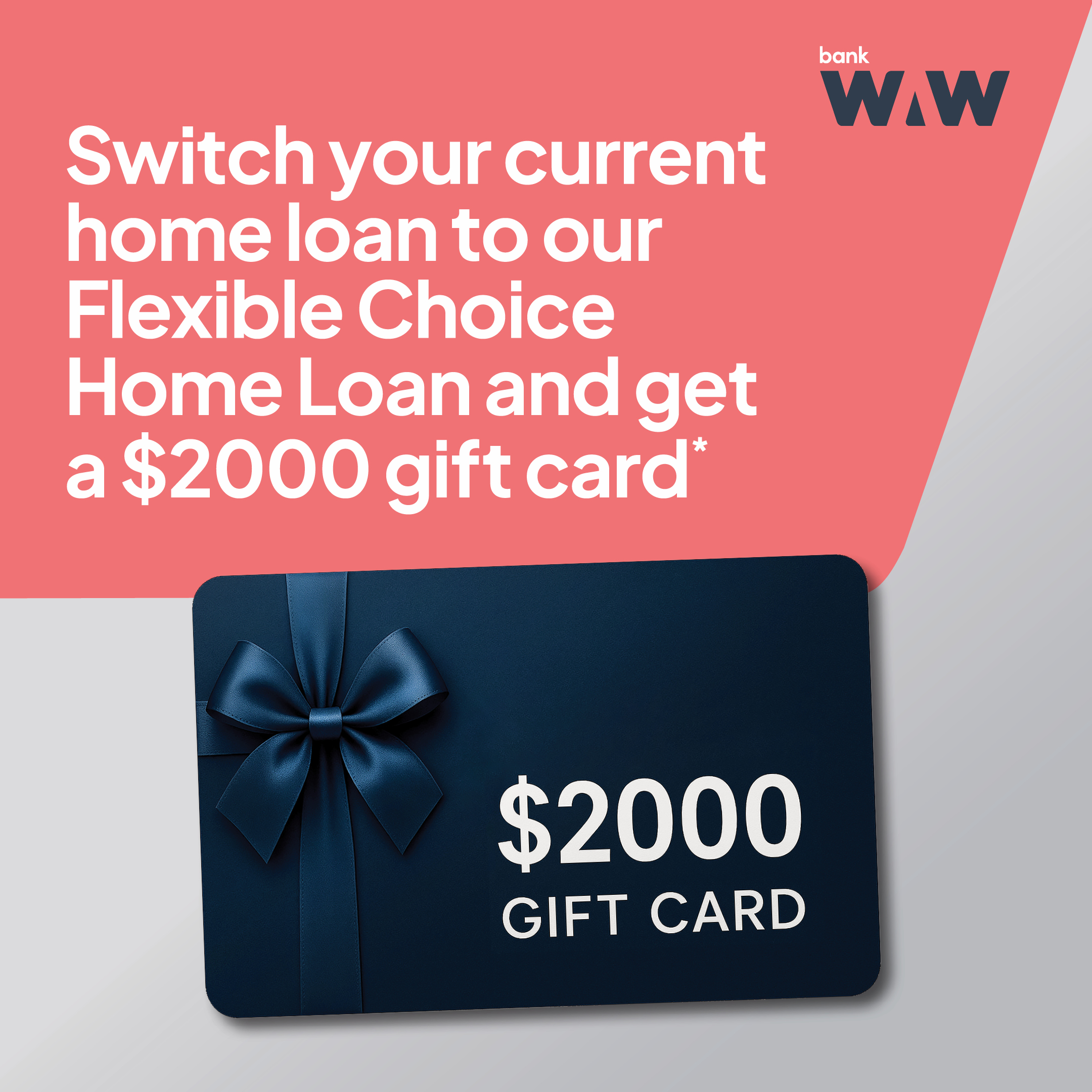 Switch your home loan to BankWAW and get a $2000 gift card